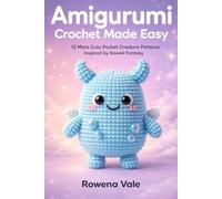Amigurumi Crochet Made Easy: 12 More Cute Pocket Creature Patterns Inspired by Kawaii Fantasy