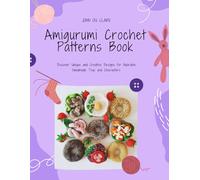 Amigurumi Crochet Patterns Book: Discover Unique and Creative Designs for Adorable Handmade Toys and Characters