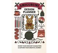 AMIGURUMI DESIGN PLANNER: INVENT YOUR CROCHET CHARACTERS & CAPTURE YOUR CREATIVE JOURNEY (Monoxatoys Amigurumi Design Mastery)