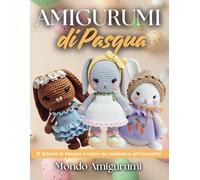Amigurumi di Pasqua: 13 Schemi di Pasqua a Colori da Realizzare all'Uncinetto