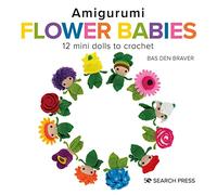 Amigurumi Flower Babies: 12 Mini Dolls to Crochet