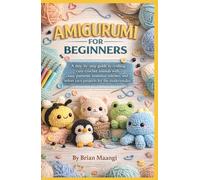 AMIGURUMI FOR BEGINNERS.: A step-by-step guide to crafting cute crochet animals with easy patterns, essential stitches, and velvet yarn projects for the modern maker.