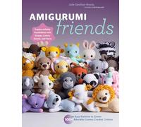 Amigurumi Friends: 20 Easy Patterns to Create 100+ Adorable Custom Crochet Critters - Explore Infinite Possibilities with Shapes, Colors, Details, and Yarns