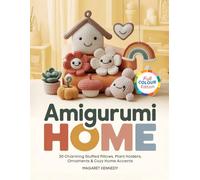 AMIGURUMI HOME: 30 Charming Stuffed Pillows, Plant Holders, Ornaments & Cozy Home Accents