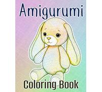 Amigurumi Kawaii Coloring Book: Adorable Crochet Creatures and Cute Designs to Color