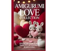 Amigurumi Love Collection: Crochet Patterns to Make Valentine’s Gifts & Hearts