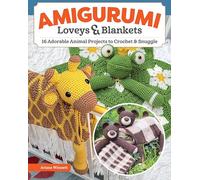 Amigurumi Loveys & Blankets: 16 Adorable Animal Projects to Crochet and Snuggle