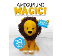 AMIGURUMI MAGICI: 30 Schemi a Colori per Creare Pupazzi Unici con la Magia dell'Uncinetto