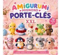 Amigurumi Mignons Porte-Clés XXL: 10 patrons d’animaux amigurumi au crochet pour réaliser de jolis porte-clés XXL : modèles faciles, instructions pas ... et cadeaux faits main pour tous les niveaux