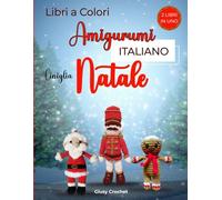 Amigurumi Natale ciniglia: Scuola Completa di Punti e Tecniche uncinetto per Amigurumi - Schemi Originali in Italiano per Decorazioni Natalizie Fatte ... - Progetti per Principianti e Esperte