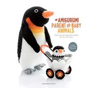 Amigurumi Parent and baby animals: Crochet soft and snuggly moms and dads with the cutest babies!