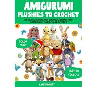Amigurumi Plushies to Crochet: Detailed Crochet Instructions for Adorable Yarn Characters