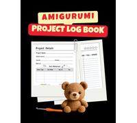 Amigurumi Project Log Book: Crochet Planner for Stuffed Animals, Dolls and Toys - Track Patterns, Safety Eyes and Yarn Stash (The Cozy Stitch Collection)