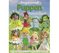 Amigurumi Puppen Häkeln Buch: Zauberhafte Blumen- & Tierpuppen zum Selbermachen
