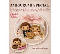 Amigurumi Special: Sweet crochet projects to make for Weddings, Baby Showers, Birthdays, Baptisms, and other Special Occasions English Edition