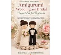 Amigurumi Wedding and Bridal Crochet Set for Beginners: Crochet a Bride, a Groom, a Cake Topper Base and a Mini Ring Pillow with Complete Round-by- Round Stitch Counts