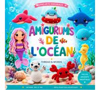 Amigurumis de L'Océan: 12 patrons d’amigurumi marins au crochet - Baleine, tortue, méduse, raie, dauphin, hippocampe et bien plus - Tutoriels pas à ... pour débutants et passionnés de crochet