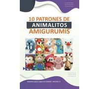 Amigurumis en Español: 10 Patrones de Amigurumis en Español amigurumis muñecos de crochet español (Libros de Patrones Amigurumis en español)
