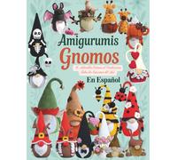 Amigurumis Gnomos: 16 Adorables Patrones al Crochet para Todas las Estaciones del Año en Español