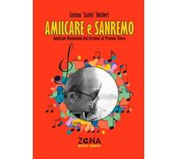 Amilcare e Sanremo. Amilcare Rambaldi dal Festival al Premio Tenco (Zona music books)