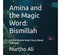 Amina and the Magic Word: Bismillah: A Little Muslim Heart Story About Gratitude
