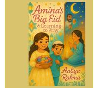 Amina’s Big Eid & Learning to Pray : A gentle introduction to Eid and Salah for little Muslims