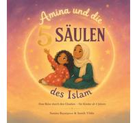 Amina und die 5 Säulen des Islam: Ein islamisches Kinderbuch über Glaube, Gebet, Fasten, Zakat und Hajj - für Kinder ab 4 Jahren