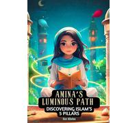Amina's Luminous Path: Discovering Islam's 5 Pillars: 3 (Islamic Books for Kids)