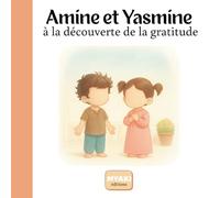 Amine et Yasmine à la découverte de la gratitude: Une histoire islamique pour enfants pour apprendre à dire Alhamdulillah et développer la gratitude (Amine et Yasmine - Une histoire pour grandir)