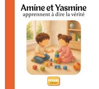 Amine et Yasmine apprennent à dire la vérité: Une histoire musulmane pour apprendre la sincérité, l'honnêteté et le courage avec Allah. (Amine et Yasmine - Une histoire pour grandir)