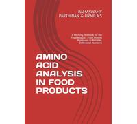 AMINO ACID ANALYSIS IN FOOD PRODUCTS: A Working Textbook for the Food Analyst : From Protein Molecules to Reliable, Defensible Numbers