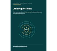 Aminoglicosídeos: Farmacologia, uso clínico, monitorização, segurança e resistência bacteriana (Farmacologia Clínica Essencial)