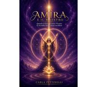 AMIRA E IL MAESTRO: Quando il Fare incontra l'Essere: la via della Verità senza sacrificio