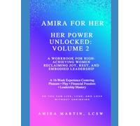 Amira for Her: Her Power Unlocked: Volume 2: A Workbook for High-Achieving Women Reclaiming Joy, Rest, and Embodied Leadership