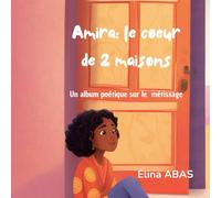 AMIRA: Le cœur de deux maisons: Un album poétique sur le métissage