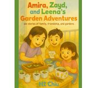 Amira, Zayd, and Leena’s Garden Adventures: six stories of family, friendship, and gardens
