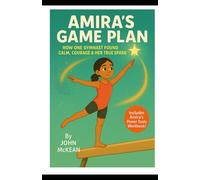 Amira's Game Plan: How One Gymnast Found Calm, Courage & Her True Spark (Childrens Mindset Power Tools)