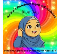 Amira's Rainbow Hijab Adventures Blue Day Learning Colors and Diversity for Ages 3-5: Full Premium Color A children’s picture book about kindness, ... (ages 3-5) (The Rainbow Hijab Adventures)