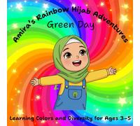 Amira's Rainbow Hijab Adventure's Green Day Learning Colors And Diversity For Ages 3-5: Full Premium Color Another Bright Adventure Green Hijab Day- A Colorful Adventure for Little Readers