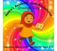 Amira's Rainbow Hijab Adventure's Orange Day Learning Colors And Diversity For Ages 3-5: Full Premium Color: Another Bright Adventure - A Fresh Glow in Orange (The Rainbow Hijab Adventures)