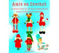Amis au Crochet Le Grand Livre de Crochet Instructions Pour Crocheter des Poupées: Comme sur la Couverture du Livre - tes Personnages à Crocheter ! (Les guides pour crocheter)
