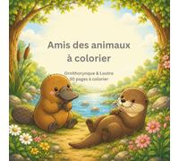 Amis des animaux à colorier: Ornithorynque & Loutre: 30 pages à colorier