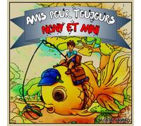 Amis pour toujours, Nony et Mini: Une histoire amusante sur l'amitié, les souhaits et un poisson incroyable ! Un voyage rempli de souhaits avec un garçon courageux et son ami poisson magique.