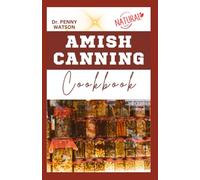 AMISH CANNING COOKBOOK: Learn my Secret Canning Methods to Preserve Fruits, Vegetables and More