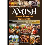 Amish Canning & Preserving Beginners Bible: The 20 Easy Methods To Prepare, Store And Enjoy Homegrown Food All Year Long (CRAFTY COLLECTIVE'S DIY DREAMS SERIES)