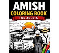 Amish Coloring Book for Adults: 50 Unique Illustrations of Simple Country Life, Quilts, and Farm Scenes for Relaxation