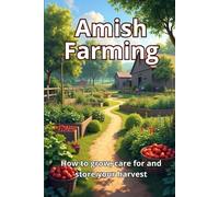 Amish Farming: How to grow, care for and store crops without modern technology