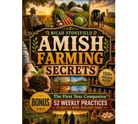 Amish Farming Secrets: Take Back Control of Your Food and Your Home | Follow a Step-by-Step Amish-Inspired Path to Reduce Dependence, Grow Trusted Food, and Build a More Resilient Life