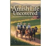 Amish Life Uncovered: 1,000 Trivia Questions on Faith, Tradition & Community: From Plain Dress to Rumspringa-Test Your Knowledge of Amish History, Beliefs, and Daily Life