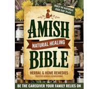 Amish Natural Healing Bible: Be the Caregiver Your Family Relies On When Illness Strikes with Simple, Time-Tested Herbal & Home Remedies Trusted Across Generations | Built-In Natural Sick-Day Plan